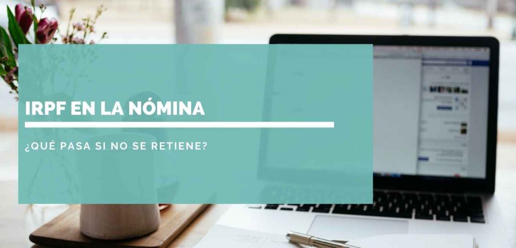 IRPF en la nómina ¿qué pasa si no se retiene?
