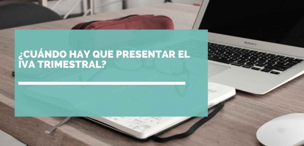 ¿Cuándo hay que presentar el IVA trimestral? 1 Iva trimestral
