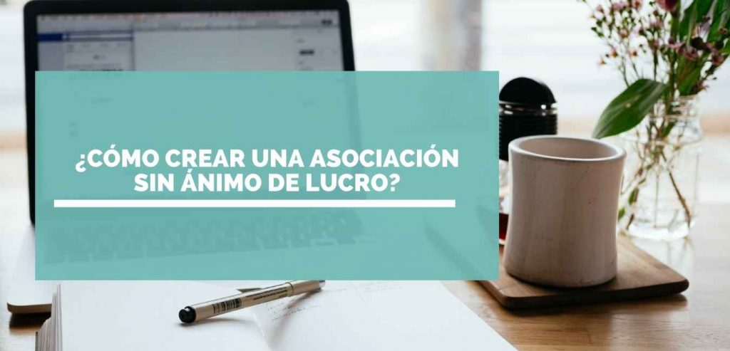 Cómo crear una asociación sin ánimo de lucro