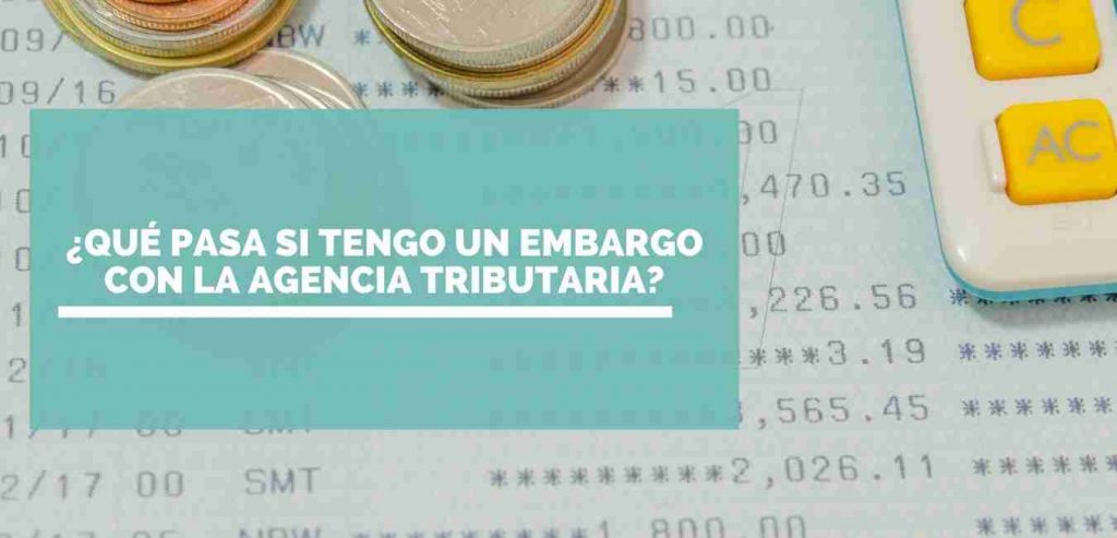 Qué pasa si tengo un embargo con la Agencia tributaria | raulyasociados.com