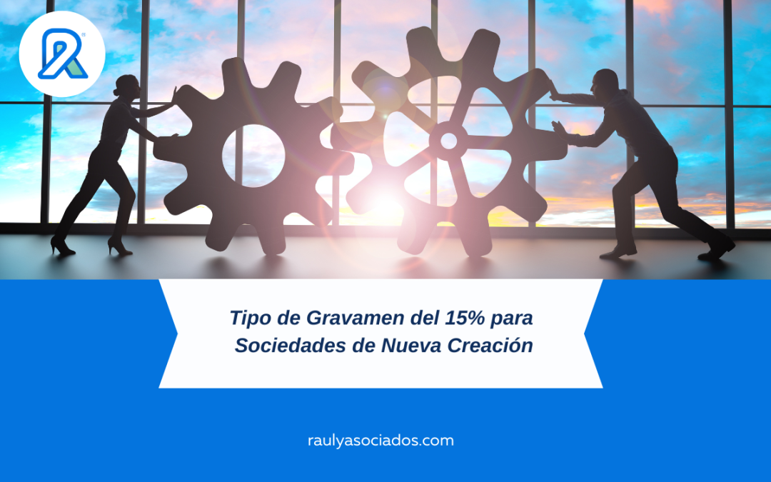Tipo de Gravamen del 15% para Sociedades de Nueva Creación